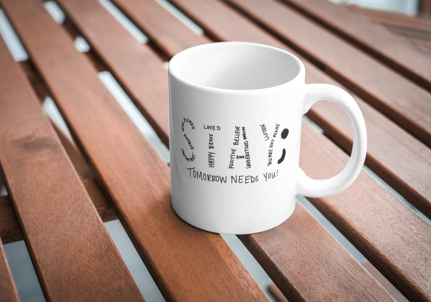 Stay; Tomorrow Needs You - 11oz Ceramic Mug