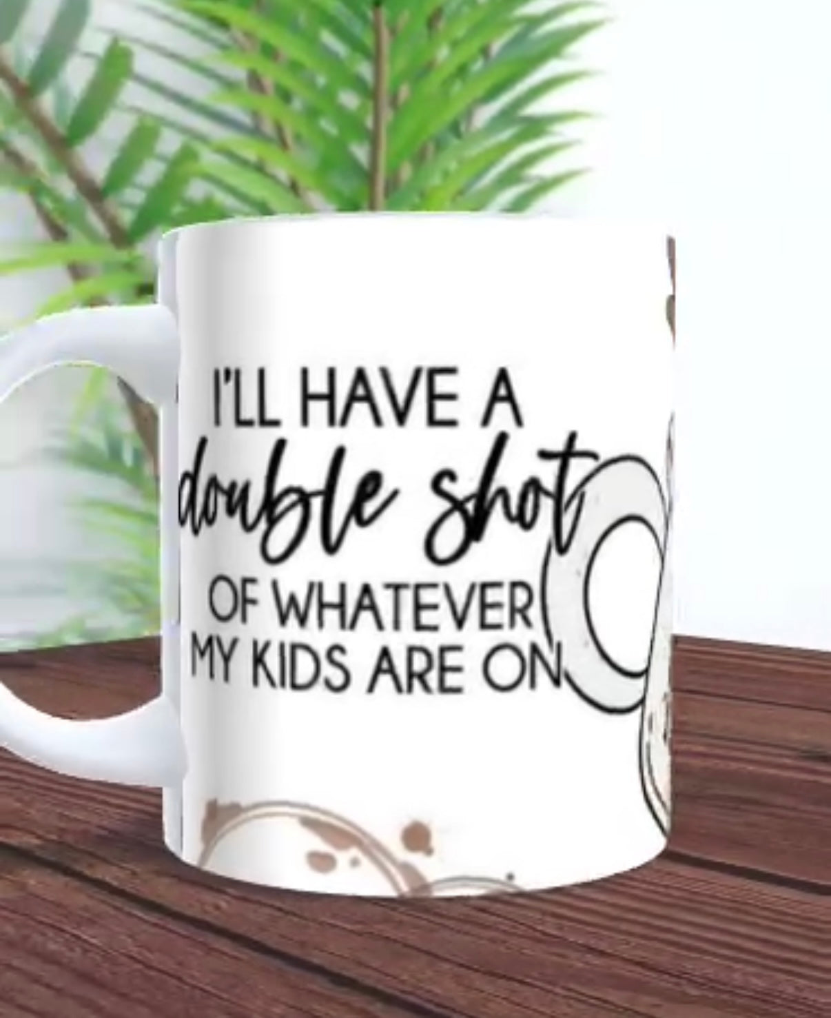 I’ll have a double shot of whatever my kids are on - 11oz mug